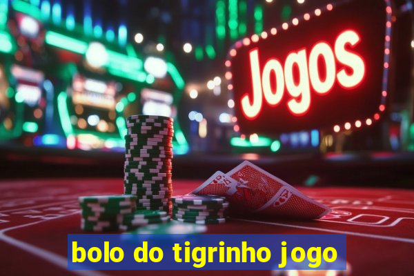 bolo do tigrinho jogo